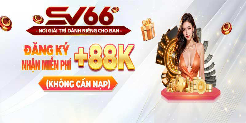 Ưu Đãi Đăng Ký Nhận Miễn Phí 88K Sv66